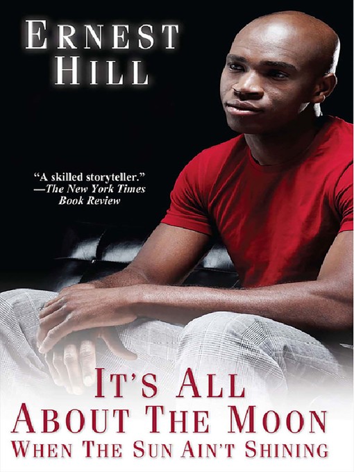 Title details for It's All About the Moon When the Sun Ain't Shining by Ernest Hill - Available